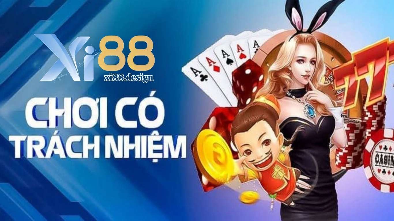 Nội dung trong chính sách chơi có trách nhiệm Xi88 Nội dung trong chính sách chơi có trách nhiệm Xi88